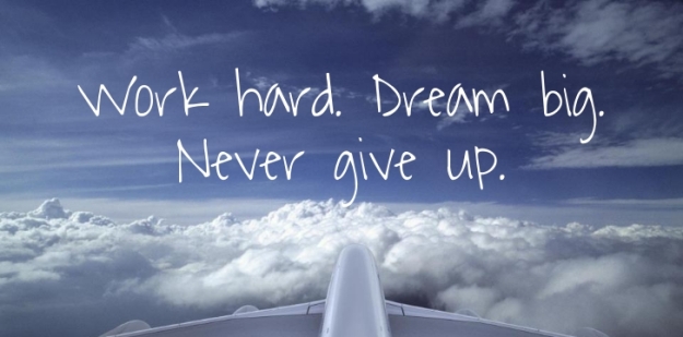 Work Hard - Dream Big - Never Give Up